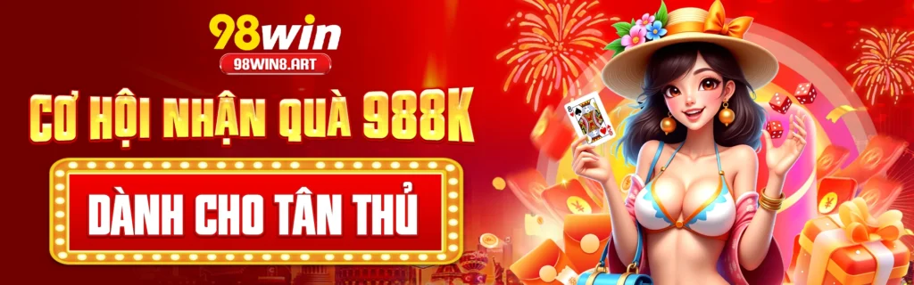 98win banner cơ hội nhận quà 988k cho tân thủ