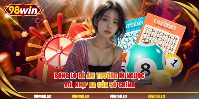 Bóng lô đề âm thường đi ngược với nhịp ra của số chính