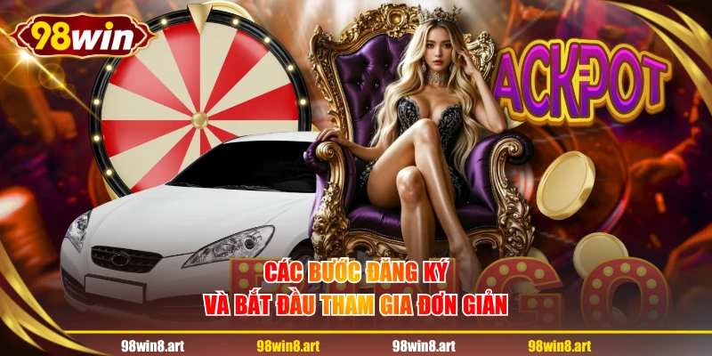 Các bước đăng ký và bắt đầu tham gia đơn giản