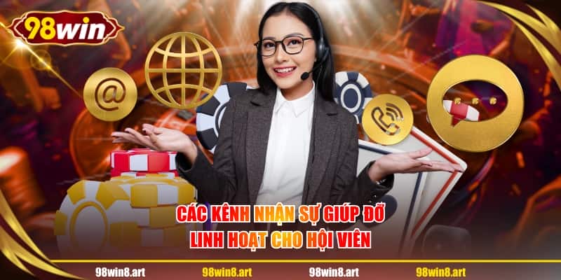 Các kênh nhận sự giúp đỡ linh hoạt cho hội viên