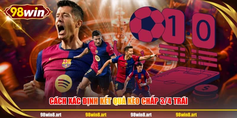 Cách xác định kết quả kèo chấp 3/4 trái