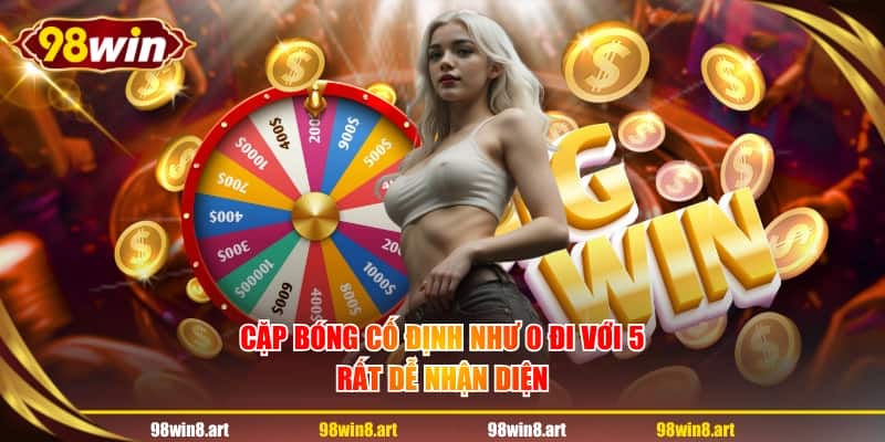 Cặp bóng cố định như 0 đi với 5 rất dễ nhận diện