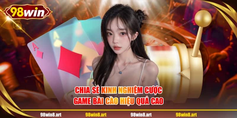 Chia sẻ kinh nghiệm cược game Bài Cào hiệu quả cao