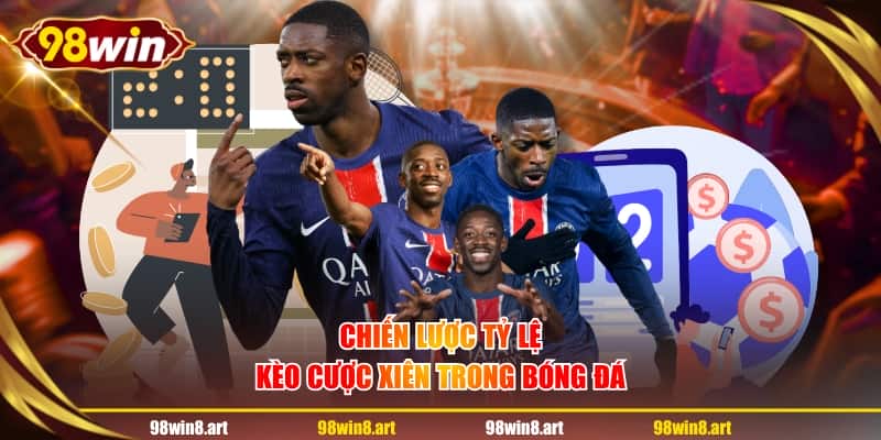 Chiến lược tỷ lệ kèo cược xiên trong bóng đá