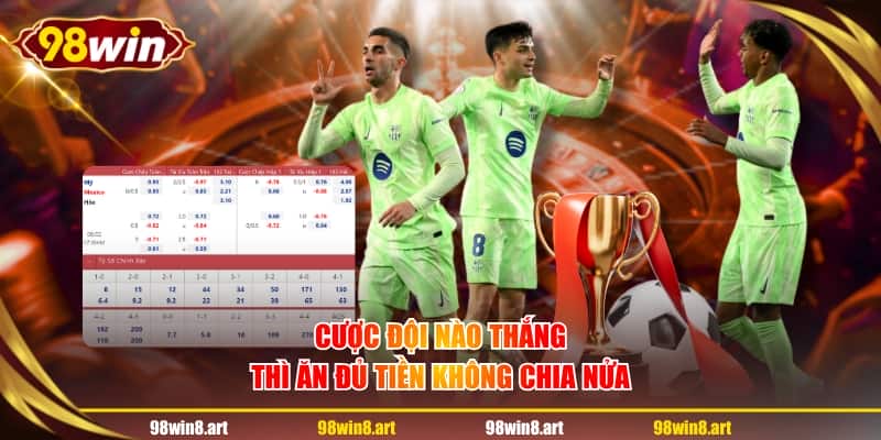 Cược đội nào thắng thì ăn đủ tiền không chia nửa