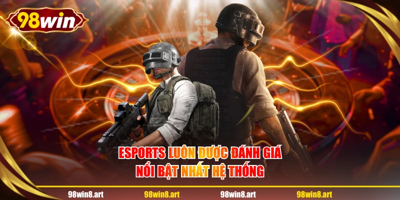 Esports luôn được đánh giá nổi bật nhất hệ thống