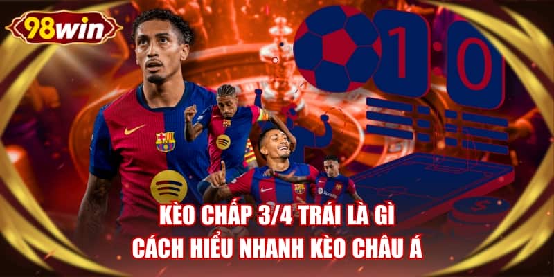 Kèo Chấp 3/4 Trái Là Gì