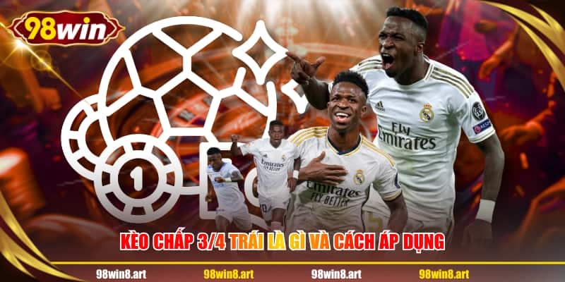 Kèo chấp 3/4 trái là gì và cách áp dụng