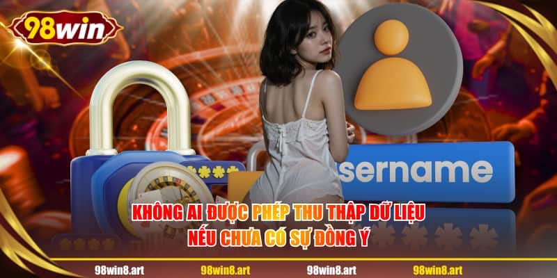 Không ai được phép thu thập dữ liệu nếu chưa có sự đồng ý