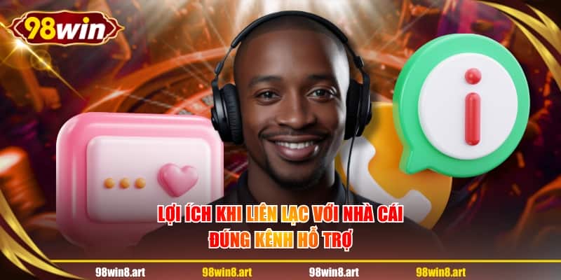 Lợi ích khi liên lạc với nhà cái đúng kênh hỗ trợ