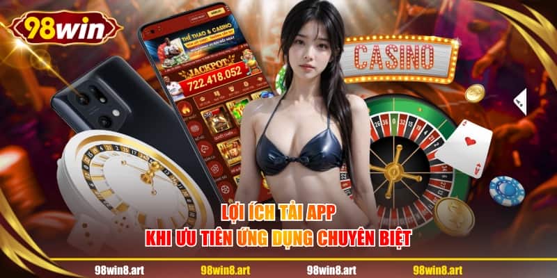 Lợi ích tải app khi ưu tiên ứng dụng chuyên biệt