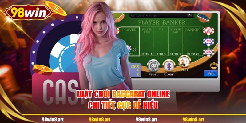 Luật chơi Baccarat online chi tiết, cực dễ hiểu