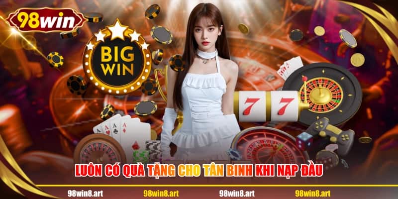 Luôn có quà tặng cho tân binh khi nạp đầu