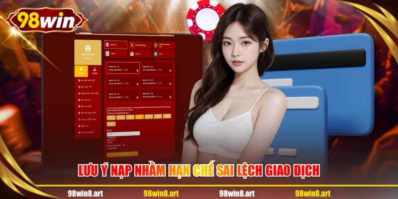 Lưu ý nạp nhằm hạn chế sai lệch giao dịch