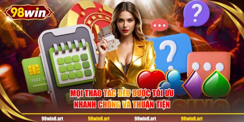 Mọi thao tác đều được tối ưu nhanh chóng và thuận tiện