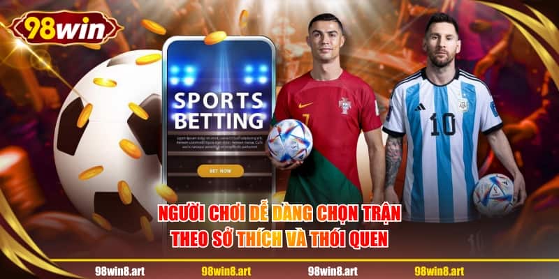 Người chơi dễ dàng chọn trận theo sở thích và thói quen