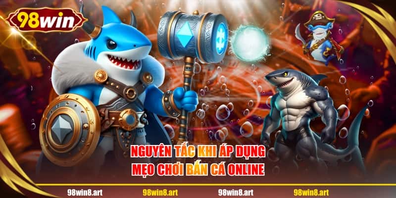 Nguyên tắc khi áp dụng mẹo chơi bắn cá online