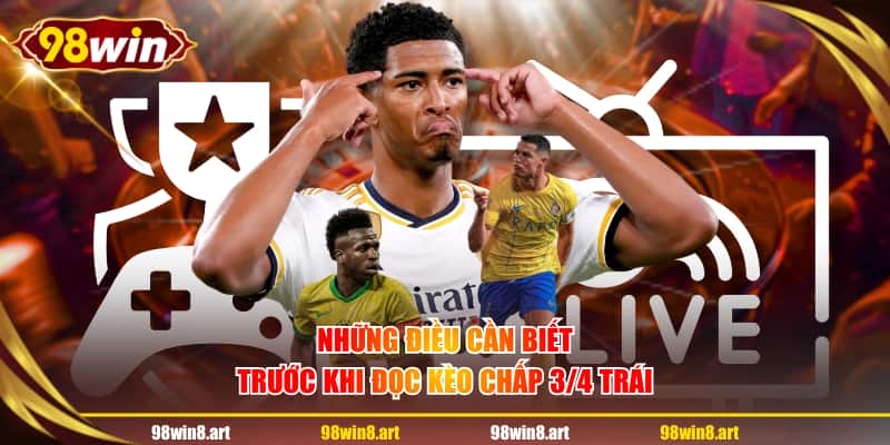 Những điều cần biết trước khi đọc kèo chấp 3/4 trái