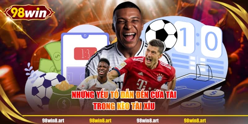 Những yếu tố dẫn đến cửa tài trong kèo tài xỉu