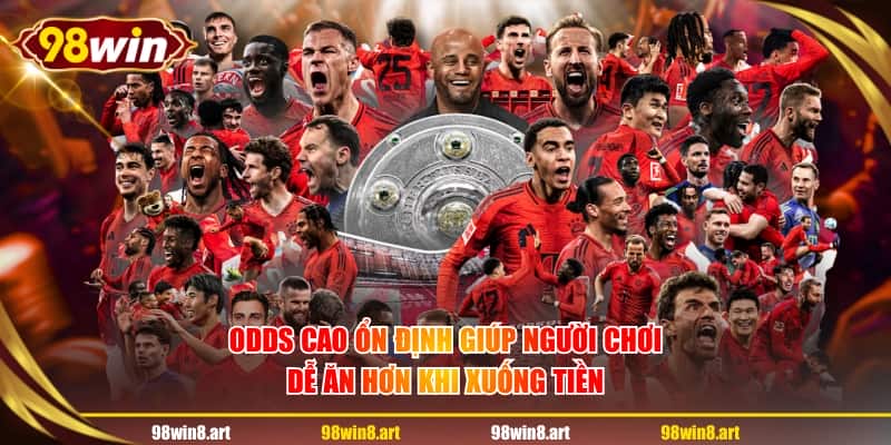 Odds cao ổn định giúp người chơi dễ ăn hơn khi xuống tiền
