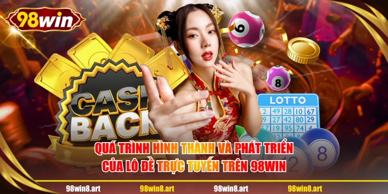 Quá trình hình thành và phát triển của lô đề trực tuyến trên 98WIN