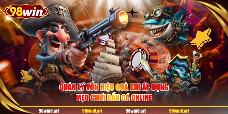 Quản lý vốn hiệu quả khi áp dụng mẹo chơi bắn cá online