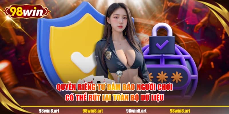 Quyền riêng tư đảm bảo người chơi có thể rút lại toàn bộ dữ liệu