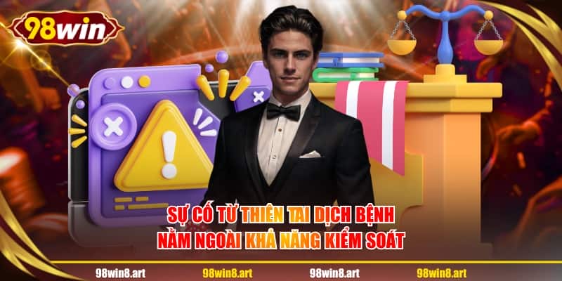 Sự cố từ thiên tai dịch bệnh nằm ngoài khả năng kiểm soát