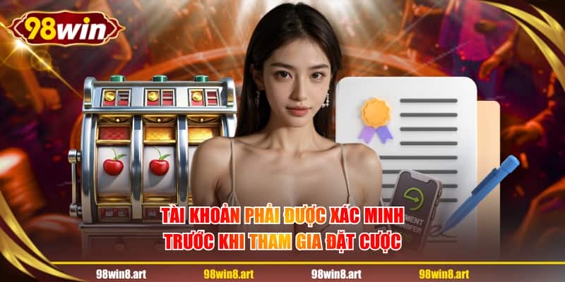 Tài khoản phải được xác minh trước khi tham gia đặt cược