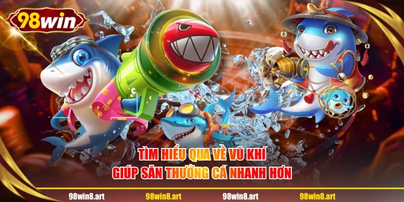 Tìm hiểu qua về vũ khí giúp săn thưởng cá nhanh hơn