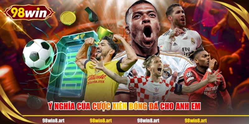 Ý nghĩa của cược xiên bóng đá cho anh em